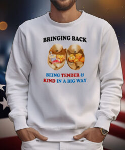 Bringing Back Being Tender & Kind In A Big Way Tee Shirt