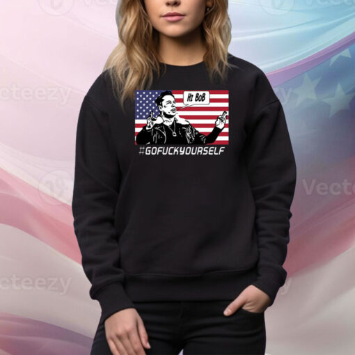 Elon Musk Hi Bob Gofuckyourself Usa Flag SweatShirt