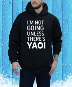 I'm Not Going Unless There's Yaoi SweatShirts