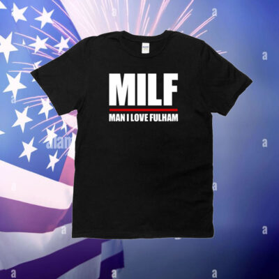 Milf Man I Love Fulham T-Shirt
