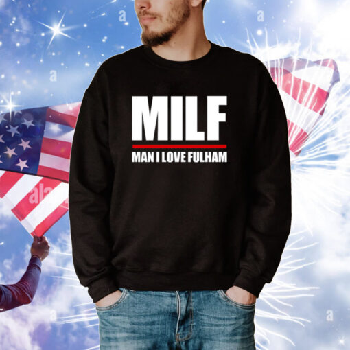 Milf Man I Love Fulham Tee Shirts