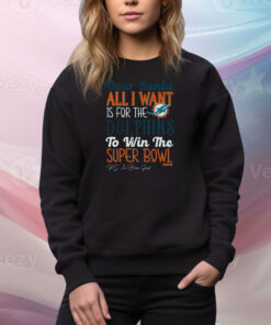 Official Dear Santa All I Want Is For The Miami Dolphins To Win The Super Bowl SweatShirt