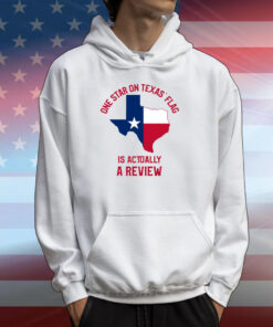 One Star On Texas' Flag Is Actually A Review T-Shirts