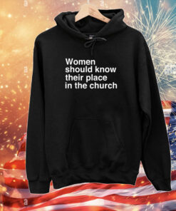 Women Should Know Their Place In The Church T-Shirts