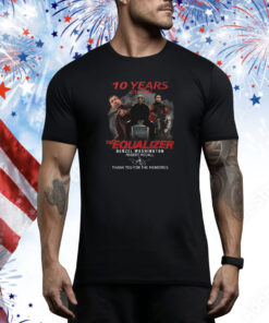 10 Years The Equalizer Denzel Washington Robert Mccall Thank You For The Memories Hoodie Shirts