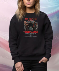 10 Years The Equalizer Denzel Washington Robert Mccall Thank You For The Memories Hoodie TShirts