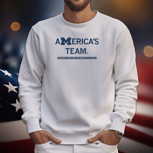America’s Team Michigan The M Was For America All Along Tee Shirts