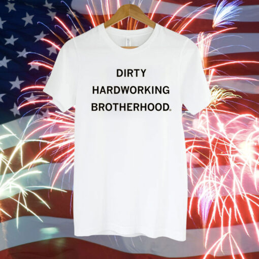 Dirty Hardworking Brotherhood T-Shirt