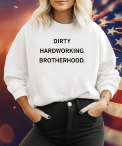 Dirty Hardworking Brotherhood Sweatshirt