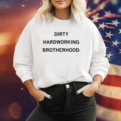 Dirty Hardworking Brotherhood Sweatshirt