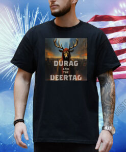Durag And The Deertag Shirts