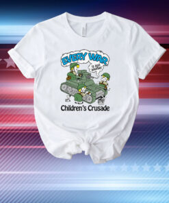 Every War Is Just Another Children's Crusade T-Shirt