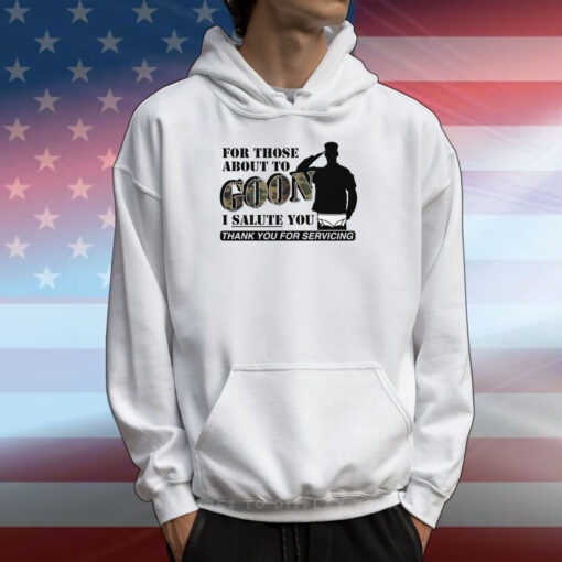 For Those About To Goon I Salute You T-Shirts