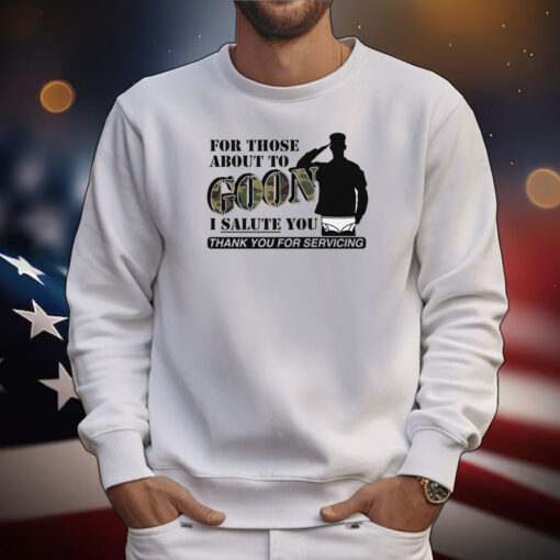 For Those About To Goon I Salute You Tee Shirts