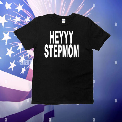 Heyyy Stepmom T-Shirt