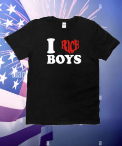 I Love Rich Boys T-Shirt