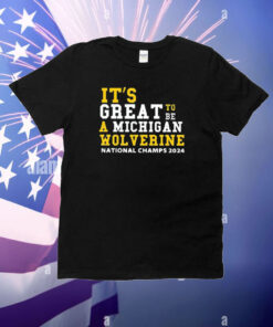 It’s Great To Be A Michigan National Champs 2024 T-Shirt