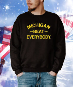 Michigan beat everybody Tee Shirts