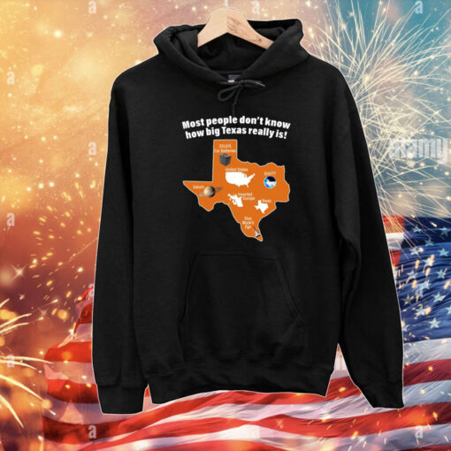 Most People Don't Know How Big Texas Really Is T-Shirts