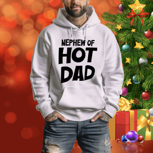 Nephew Of Hot Dad Hoodie Shirt