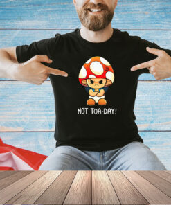 Not Happening Toaday T-Shirt