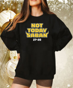 Not Today Saban Michigan College Sweatshirt