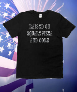 aised On Square Pizza And Corn T-Shirt