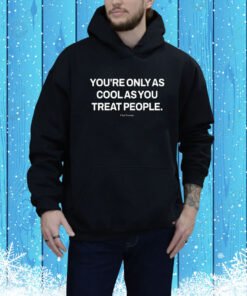 Ryan Clark You're Only As Cool As You Treat People Our Seasns Hoodie Shirt