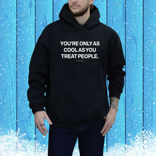 Ryan Clark You're Only As Cool As You Treat People Our Seasns Hoodie Shirt