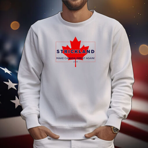 Strickland Make Canada Great Again 2024 Tee Shirts