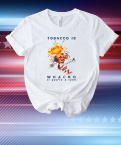 Tobacco Is Whacko If You're A Teen T-Shirt