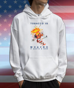 Tobacco Is Whacko If You're A Teen T-Shirts