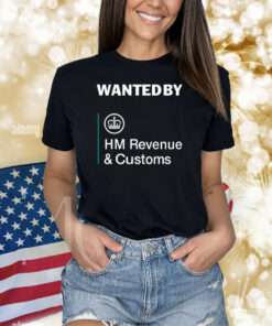 Wanted By Hm Revenue And Customs Shirts