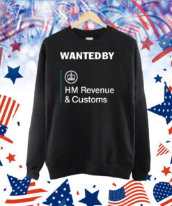 Wanted By Hm Revenue And Customs TShirt