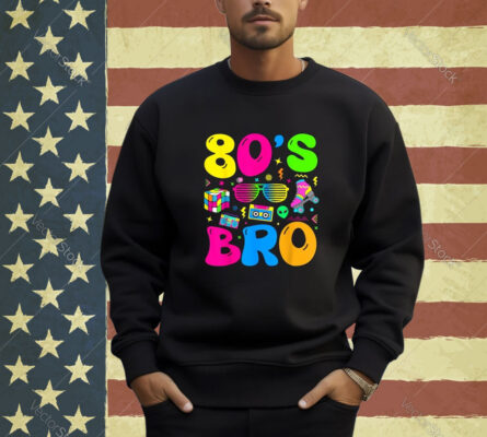 80s Bro 1980s Fashion 80 Theme Party Outfit Eighties Costume T-Shirt