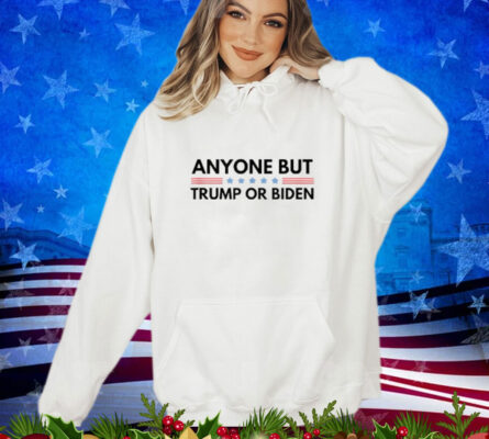 Anyone But Biden or Trump 2024 Anti Biden & Trump Election Shirt 