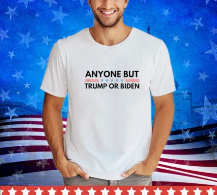 Anyone But Biden or Trump 2024 Anti Biden & Trump Election Shirt 