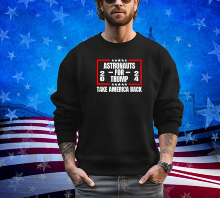 Astronauts For Trump 2024 Take America Back Premium Shirt