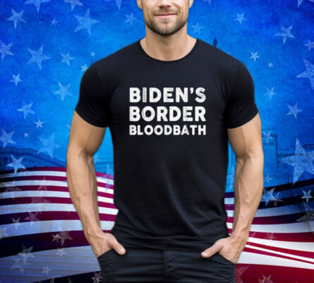 Biden's Border Bloodbath Funny Men Women Support Trump Shirt