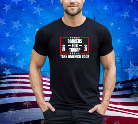 Dancers For Trump 2024 Take America Back Premium Shirt