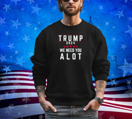 Donald Trump 2024 Stars We Need You Alot Trump US Elections Shirt