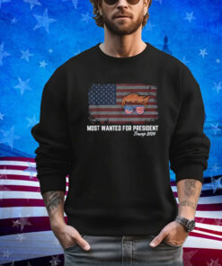 Donald Trump Most Wanted For President 2024 Election Shirt