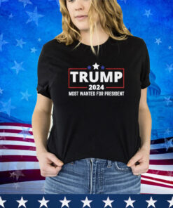 Donald Trump Most Wanted For President 2024 Election Shirt