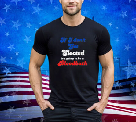 Elections, Trump, Bloodbath, Elected, Shirt