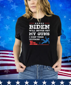 Funny Biden Will Never Get My Guns I keep them Upstairs Shirt