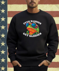 Funny Even Baddies get Saddies Frog T-Shirt