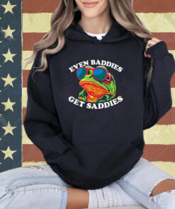 Funny Even Baddies get Saddies Frog T-Shirt