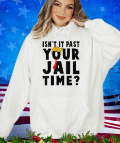 Funny Isn't It Past Your Jail Time Sarcastic Quote Joke Men Shirt