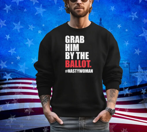 Grab Him by the Ballot Nasty Woman Democrat Shirt