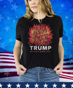 Graphic Tee Fire Design Hell Yeah I Voted Trump And I'd Do It Again Shirt